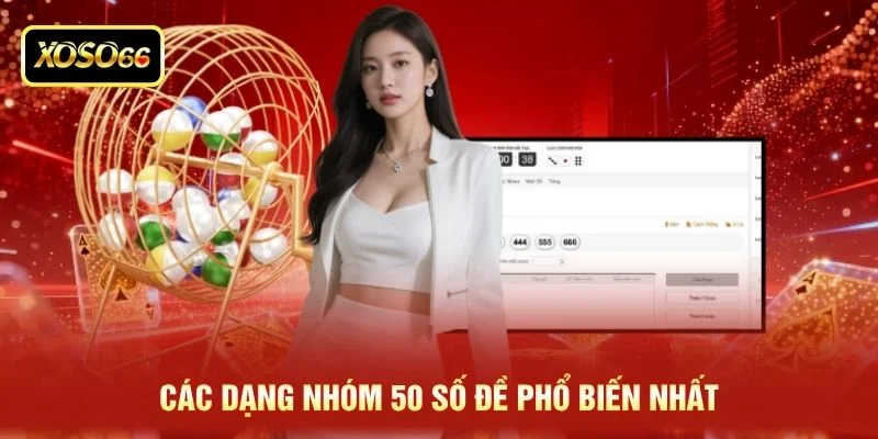 Các dạng nhóm 50 số đề phổ biến nhất Các dạng nhóm 50 số đề phổ biến nhất