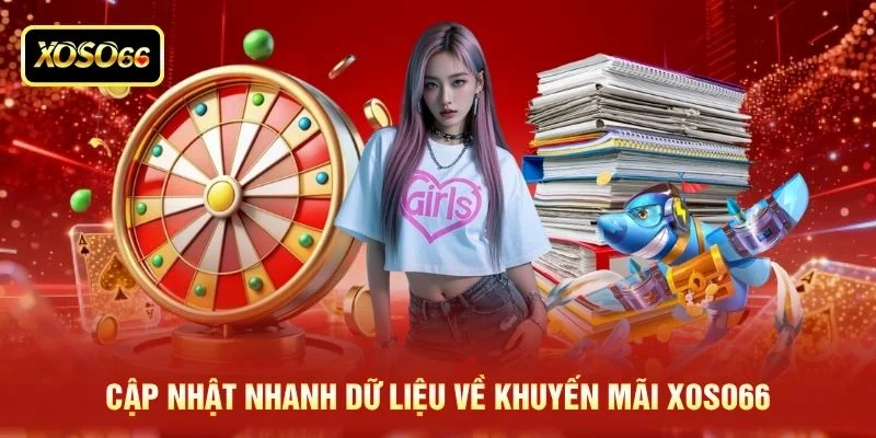 Cập nhật nhanh dữ liệu về khuyến mãi XOSO66 Cập nhật nhanh dữ liệu về khuyến mãi XOSO66