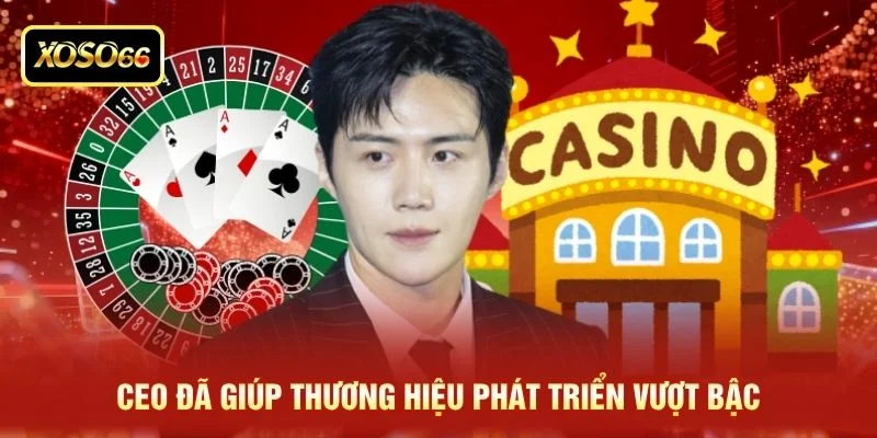 Ceo đã giúp thương hiệu phát triển vượt bậc