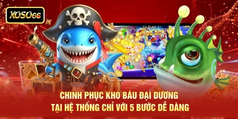 Chinh phục kho báu đại dương tại hệ thống chỉ với 5 bước dễ dàng Chinh phục kho báu đại dương tại hệ thống chỉ với 5 bước dễ dàng