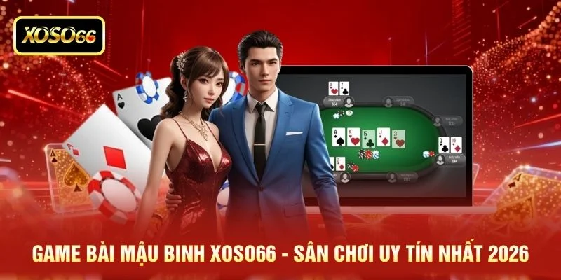 Game Bài Mậu Binh XOSO66 - Sân Chơi Uy Tín Nhất 2026