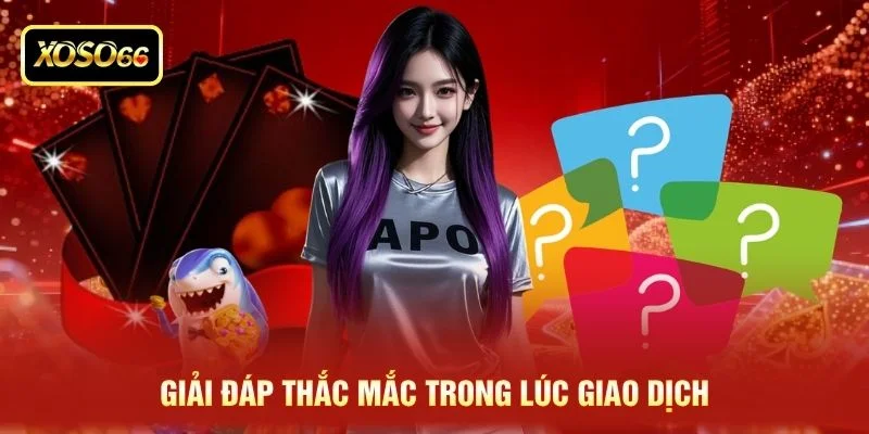Giải đáp thắc mắc trong lúc giao dịch