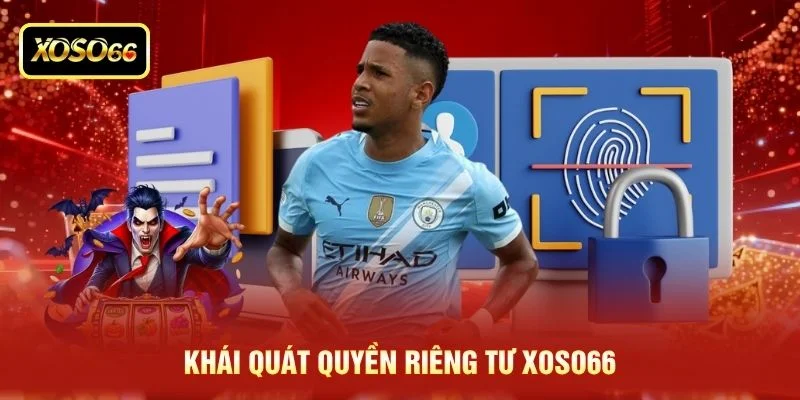 Khái quát quyền riêng tư XOSO66 Khái quát quyền riêng tư XOSO66
