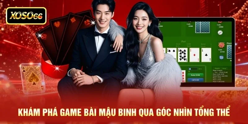 Khám phá game bài mậu binh qua góc nhìn tổng thể Khám phá game bài mậu binh qua góc nhìn tổng thể