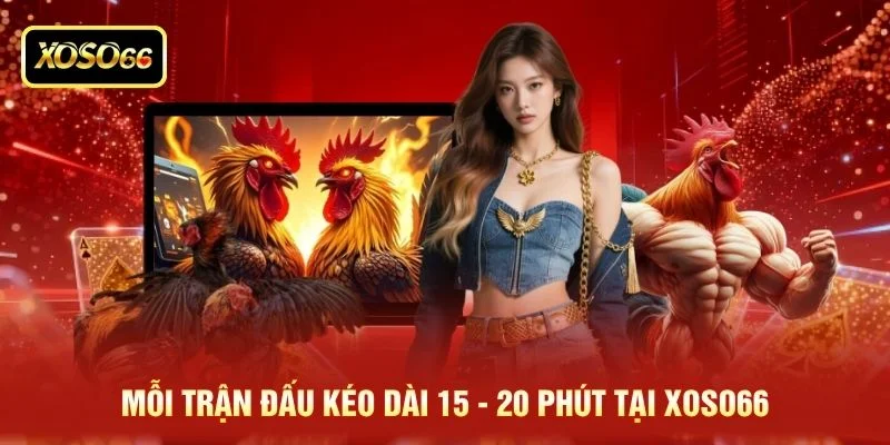 Mỗi trận đấu kéo dài 15 - 20 phút tại XOSO66 Mỗi trận đấu kéo dài 15 - 20 phút tại XOSO66