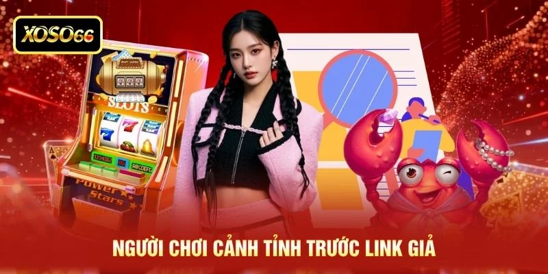 Người chơi cảnh tỉnh trước link giả Người chơi cảnh tỉnh trước link giả