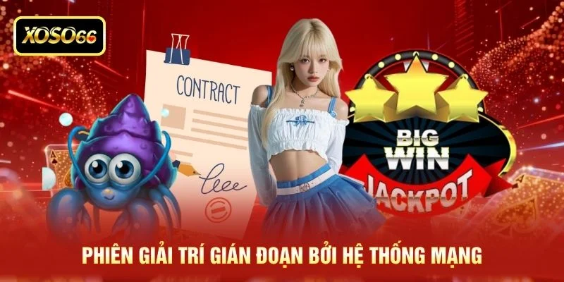 Phiên giải trí gián đoạn bởi hệ thống mạng Phiên giải trí gián đoạn bởi hệ thống mạng