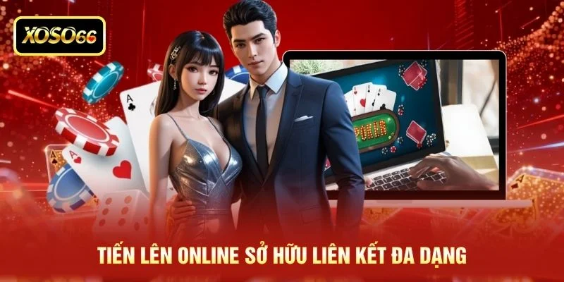 Tiến lên online sở hữu liên kết đa dạng