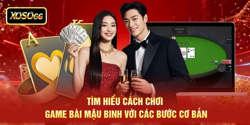 Tìm hiểu cách chơi game bài mậu binh với các bước cơ bản Tìm hiểu cách chơi game bài mậu binh với các bước cơ bản