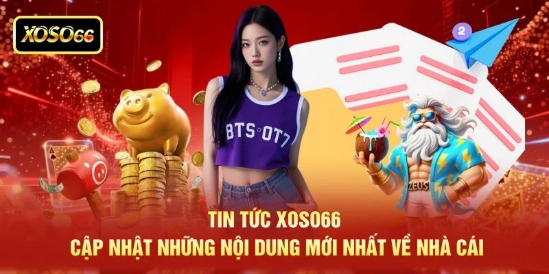 Tin tức XOSO66 cập nhật những nội dung mới nhất về nhà cái Tin tức XOSO66 cập nhật những nội dung mới nhất về nhà cái