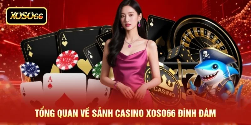 Tổng quan về sảnh casino XOSO66 đình đám Tổng quan về sảnh casino XOSO66 đình đám