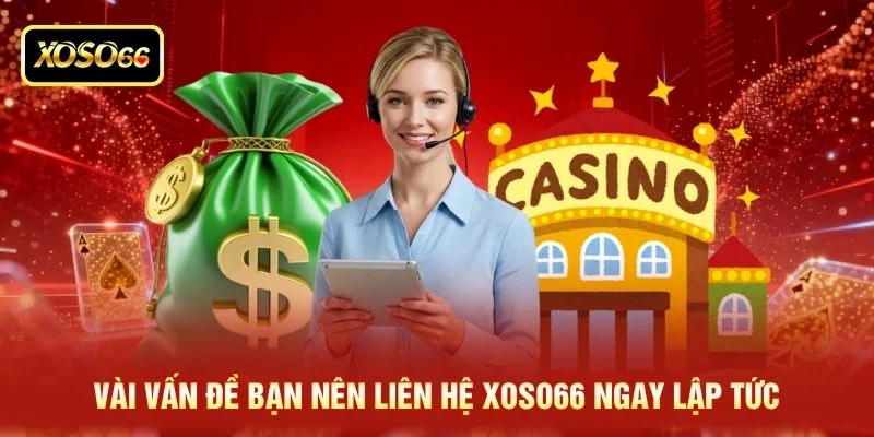 Vài vấn đề bạn nên liên hệ XOSO66 ngay lập tức